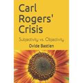 Carl Rogers' Crisis: Subjectivity vs. Objectivity - Paperback