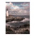 The Massachusetts Bay Colony: The History and Legacy of the Settlement of Colonial New England