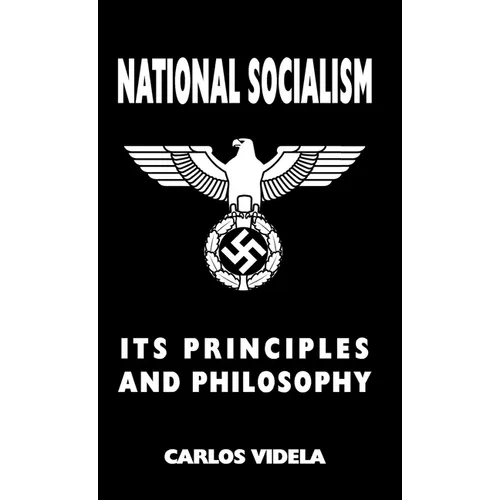 National Socialism - Its Principles and Philosophy - Hardcover