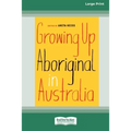 Growing Up Aboriginal in Australia (16pt Large Print Edition) - Paperback