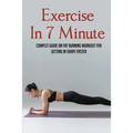 Exercise In 7 Minute: Complet Guide On Fat Burning Workout For Getting In Shape Faster: Exercises To Lose Belly Fat - Paperback