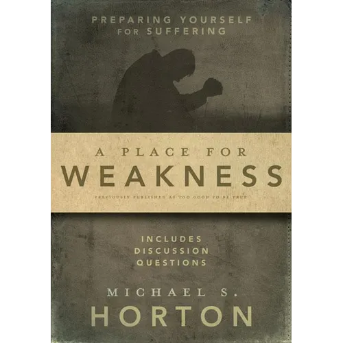 A Place for Weakness: Preparing Yourself for Suffering - Paperback