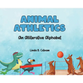Animal Athletics: An Alliterative Alphabet - Hardcover