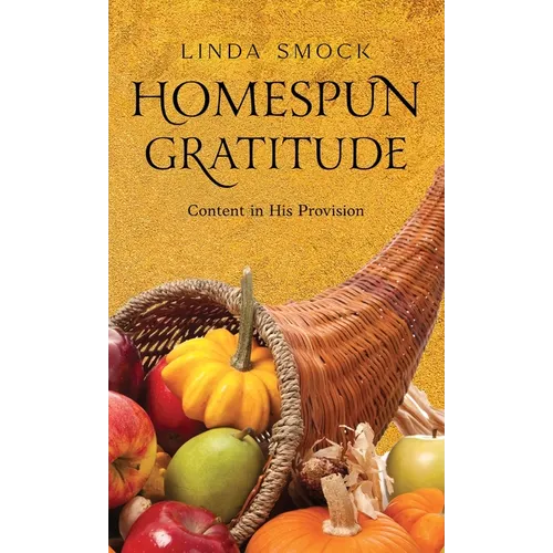 Homespun Gratitude: Content in His Provision - Hardcover