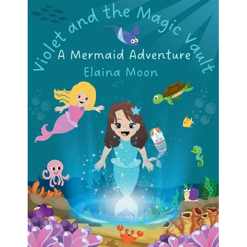 Violet and the Magic Vault: A Mermaid Adventure - Paperback