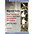 Beyond Curie: Four Women in Physics and Their Remarkable Discoveries, 1903 to 1963 - Paperback
