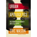 Urban Apologetics: Restoring Black Dignity with the Gospel - Hardcover