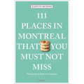 111 Places in Montreal That You Must Not Miss - Paperback