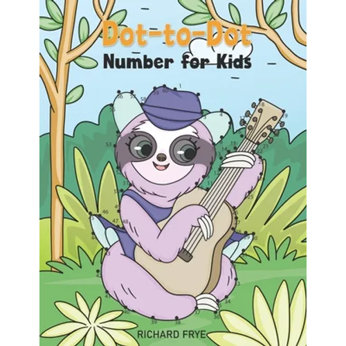 Dot to Dot Numbers for Kids: Numbers 1-50 Dot-to-Dots Workbook - 30 Sloth Designs, Preschool to Kindergarten, Connect the Dots, Numerical Order, Co - Paperback