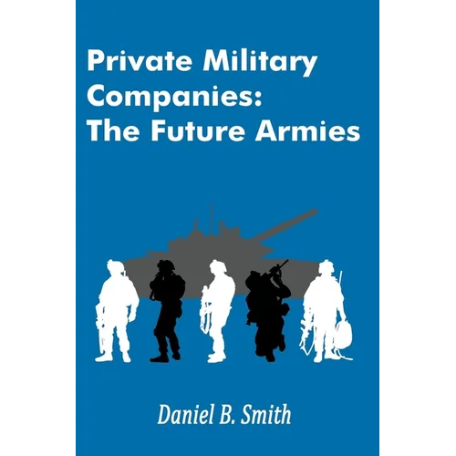 Private Military Companies: The Future Armies
