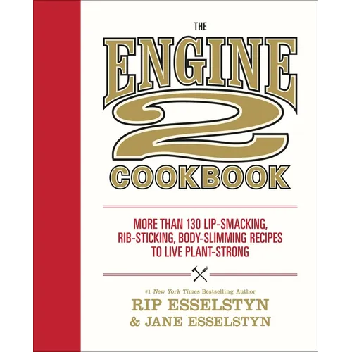 The Engine 2 Cookbook: More Than 130 Lip-Smacking, Rib-Sticking, Body-Slimming Recipes to Live Plant-Strong - Paperback