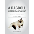 A Ragdoll Kitten Care Guide: Bringing Your Ragdoll Kitten Home - Paperback