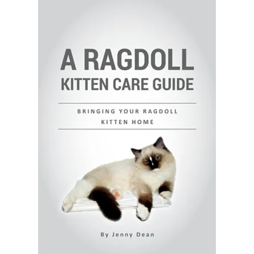 A Ragdoll Kitten Care Guide: Bringing Your Ragdoll Kitten Home - Paperback