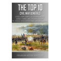 The Top 10 Greatest Civil War Generals: Ulysses S. Grant, Robert E. Lee, Stonewall Jackson, William Tecumseh Sherman, George H. Thomas, James Longstre