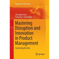 Mastering Disruption and Innovation in Product Management: Connecting the Dots - Paperback