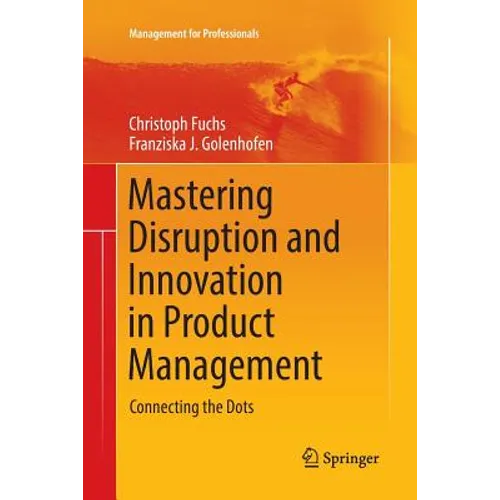 Mastering Disruption and Innovation in Product Management: Connecting the Dots - Paperback