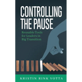 Controlling the Pause: Reusable Tools for Leaders in Big Transition - Paperback