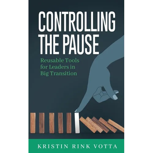 Controlling the Pause: Reusable Tools for Leaders in Big Transition - Paperback