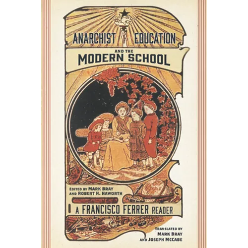 Anarchist Education and the Modern School: A Francisco Ferrer Reader - Paperback