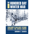 Hundred Day Winter War: Finland's Gallant Stand Against the Soviet Army