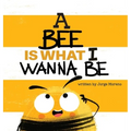 A Bee is What I Wanna Be - Hardcover