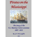 Pirates on the Mississippi: The Story of the U.S. Revenue Cutter Louisiana 1805 - 1812