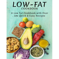Low-Fat Cookbook: A Low Fat Cookbook With Over 191 Quick & Easy Recipes - Paperback