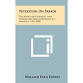 Patriotism On Parade: The Story Of Veterans' And Hereditary Organizations In America, 1783-1900