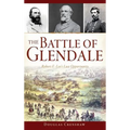 The Battle of Glendale: Robert E. Lee S Lost Opportunity