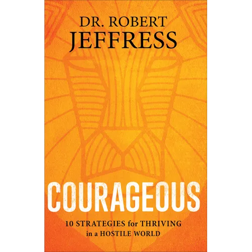 Courageous: 10 Strategies for Thriving in a Hostile World - Paperback