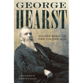 George Hearst: Silver King of the Gilded Age - Paperback