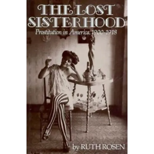 The Lost Sisterhood: Prostitution in America, 1900-1918