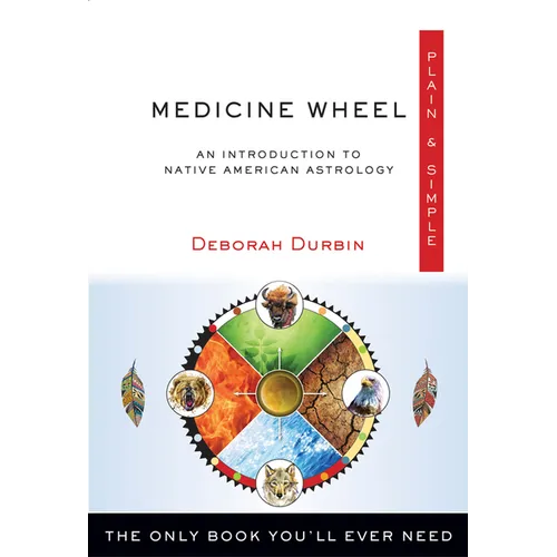 Medicine Wheel Plain & Simple: The Only Book You'll Ever Need - Paperback