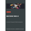 Mastering Three.js: A Journey Through 3D Web Development - Paperback