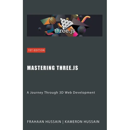 Mastering Three.js: A Journey Through 3D Web Development - Paperback
