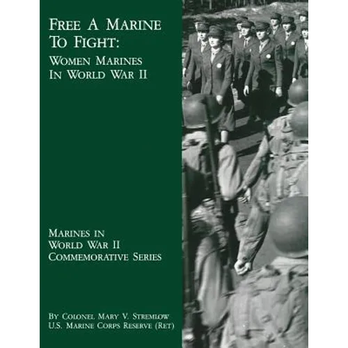 Free A Marine To Fight: Women Marines In World War II