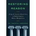 Restoring Reason: Using the Ancient Liberal Arts to Defend Against Modern Manipulation - Paperback