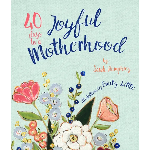 40 Days to a Joyful Motherhood - Hardcover