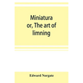 Miniatura; or, The art of limning - Paperback