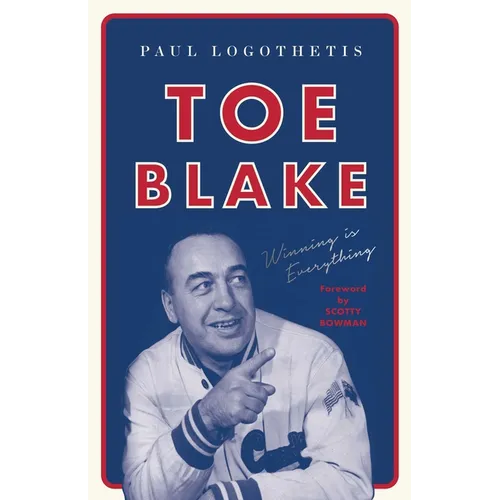 Toe Blake: Winning Is Everything - Paperback