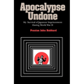 Apocalypse Undone: My Survival of Japanese Imprisonment During World War II - Paperback
