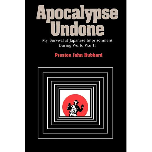 Apocalypse Undone: My Survival of Japanese Imprisonment During World War II - Paperback