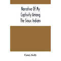 Narrative Of My Captivity Among The Sioux Indians - Paperback