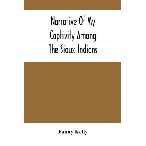 Narrative Of My Captivity Among The Sioux Indians - Paperback
