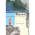 No Permanent Waves: Recasting Histories of U.S. Feminism