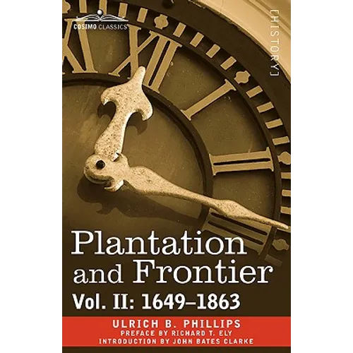 Plantation and Frontier, Vol. II: 1649-1863