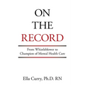 On the Record: From Whistleblower to Champion of Mental Health Care - Paperback