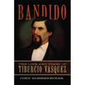 Bandido: The Life and Times of Tiburcio Vasquez