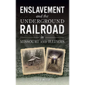 Enslavement and the Underground Railroad in Missouri and Illinois - Hardcover