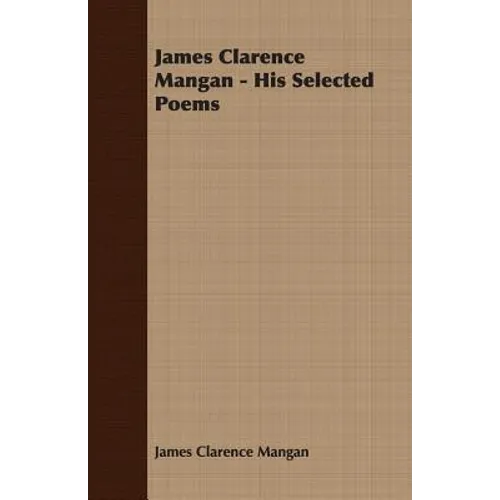 James Clarence Mangan - His Selected Poems - Paperback